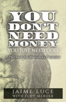 You Don't Need Money, You Just Need God: A Playbook for Miraculous Provision 1685564747 Book Cover