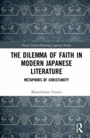 The Dilemma of Faith in Modern Japanese Literature: Metaphors of Christianity 0815378769 Book Cover