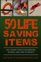 50 Life Saving Items: Life Saving Items for Seniors, Men, Women, and Students B0874CW1DH Book Cover