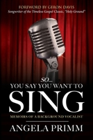 So... You Say You Want To Sing: Memoirs of a Background Vocalist 1736841203 Book Cover