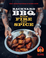 The Backyard BBQ with TFTI: Filipino and Cajun Inspired Recipes for the Smoker and Grill 0760394520 Book Cover