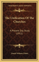 The Unification Of The Churches: A Present Day Study 1012482421 Book Cover