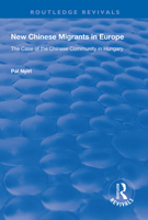 New Chinese Migrants in Europe: The Case of the Chinese Community in Hungary (Research in Migration and Ethnic Relations) 113832311X Book Cover