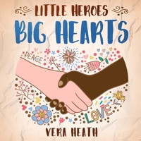 Little Heroes, Big Hearts: An Anti-Racist Children's Story Book About Racism, Inequality, and Learning How To Respect Diversity and Differences 1989777740 Book Cover