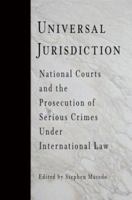Universal Jurisdiction: National Courts And the Prosecution of Serious Crimes Under International Law (Penn Studies in Human Rights) 0812237366 Book Cover