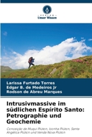 Intrusivmassive im südlichen Espírito Santo: Petrographie und Geochemie: Conceição de Muqui Plúton, Iconha Plúton, Santa Angélica Plúton und Venda Nova Plúton (German Edition) 6203909408 Book Cover