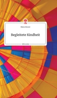 Begleitete Kindheit. Life is a Story - story.one 3990874578 Book Cover