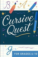 Cursive Quest: The Ultimate Handwriting Adventure for Grades 6-10 B0FQ3N35RG Book Cover