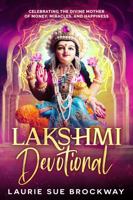 Lakshmi Devotional: Celebrating the Divine Mother of Money, Miracles, and Happiness (Lakshmi Magic) 1941630588 Book Cover