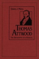 Thomas Attwood: The Biography of a Radical 0773507086 Book Cover