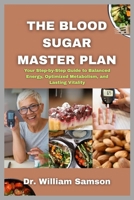 The Blood Sugar Master Plan: Your Step-by-Step Guide to Balanced Energy, Optimized Metabolism, and Lasting Vitality B0FPGLW8HT Book Cover