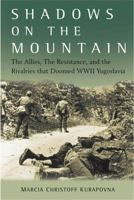 Shadows on the Mountain: The Allies, the Resistance, and the Rivalries That Doomed WWII Yugoslavia B0G5HVR787 Book Cover