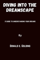 Diving into the dreamscape: A guide to understanding your dreams B0CGTRNWYV Book Cover