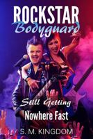 Rockstar Bodyguard: Still Getting Nowhere Fast 1530985528 Book Cover