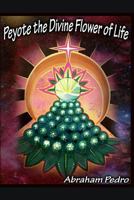 Peyote: The Divine Flower of Life 1365519147 Book Cover
