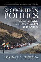 Recognition Politics: Indigenous Rights and Ethnic Conflict in the Andes 1009265504 Book Cover