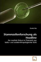 Stammzellenforschung als Headline: Der mediale Diskurs in Österreich aus kultur- und sozialanthropologischer Sicht 3639259343 Book Cover