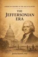 American History in the Age of Slavery: Jeffersonian Era 1801-1809 B0CSX5SJYZ Book Cover