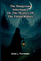 The dangerous inheritance: or, The mystery of the Tittani rubies 9376553799 Book Cover