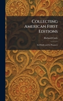 Collecting American First Editions: Its Pitfalls and Its Pleasures 1025750187 Book Cover