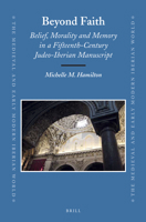 Beyond Faith: Belief, Morality and Memory in a Fifteenth-Century Judeo-Iberian Manuscript 9004277374 Book Cover