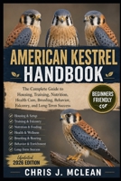 AMERICAN KESTREL HANDBOOK: The Complete Guide to Housing, Training, Nutrition, Health Care, Breeding, Behavior, Falconry, and Long-Term Success B0H82NC532 Book Cover