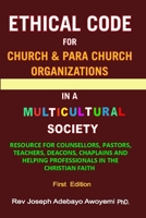 ETHICAL CODE FOR CHURCH AND PARA CHURCH ORGANIZATIONS IN A MULTICULTURAL SOCIETY 147168377X Book Cover