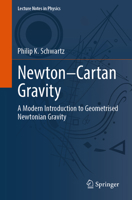 Newton–Cartan Gravity: A Modern Introduction to Geometrised Newtonian Gravity (Lecture Notes in Physics, 1044) 3032039665 Book Cover