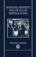 Marriage, Property, and Law in Late Imperial Russia (Oxford Historical Monographs) 0198204477 Book Cover