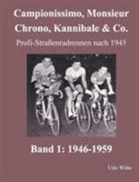 Campionissimo, Monsieur Chrono, Kannibale & Co.: Profi-Straßenradrennen nach 1945, Band 1: 1946-1959 3735774954 Book Cover