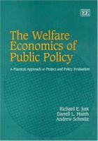 The Welfare Economics Of Public Policy: A Practical Approach To Project And Policy Evaluation 1843766884 Book Cover