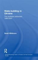 State Building in Ukraine: The Ukrainian parliament, 1990-2003 0415651921 Book Cover