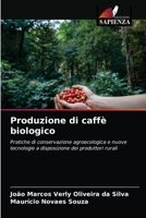 Produzione di caffè biologico: Pratiche di conservazione agroecologica e nuove tecnologie a disposizione dei produttori rurali 6203477338 Book Cover