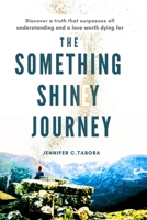 The Something Shiney Journey: From the Depths of Depression into a Life full of Abundant Joy.... 1735476102 Book Cover