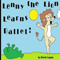 Lenny the Lion Learns Ballet! 1505814014 Book Cover