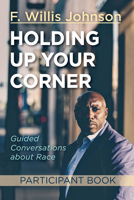 Holding Up Your Corner Participant Book: Guided Conversations about Race 1501837621 Book Cover