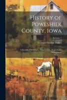 History of Poweshiek County, Iowa: A Record of Settlement, Organization, Progress and Achievement; Volume 1 1022665596 Book Cover