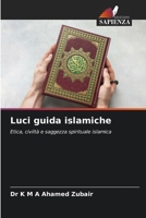 Luci guida islamiche: Etica, civiltà e saggezza spirituale islamica (Italian Edition) 6207655230 Book Cover