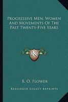 Progressive men, women, and movements of the past twenty-five years (The Radical tradition in America) 1430480807 Book Cover