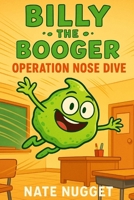 Billy The Booger : Operation Nose Dive B0FKLKHYZH Book Cover
