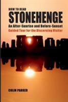 HOW TO READ STONEHENGE: An After-Sunrise and Before-Sunset Guided Tour for the Discerning Visitor 0995703000 Book Cover