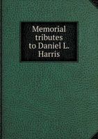 Memorial Tributes to Daniel L. Harris, With Biography and Extracts From His Journal and Letters 1347137459 Book Cover