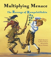 Multiplying Menace: The Revenge Of Rumpelstiltskin (A Math Adventure) (A Math Adventure) 1570918902 Book Cover
