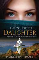 The Youngest Daughter: A Mystical Passage through Duality 1540479420 Book Cover