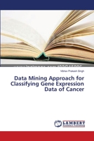 Data Mining Approach for Classifying Gene Expression Data of Cancer 3659391441 Book Cover