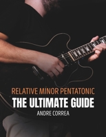 Relative Minor Pentatonic: The Ultimate Guide: for Guitarists B0GS5MWTDT Book Cover