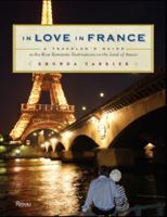 In Love In France: A Traveler's Guide to the Most Romantic Destinations in the Land of Amour 0789320320 Book Cover