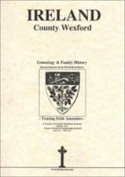 County Wexford, Ireland, Genealogy & Family History, special extracts from the IGF archives 0940134551 Book Cover