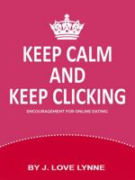 Keep Calm and Keep Clicking: Encouragement for Online Dating 0979835852 Book Cover