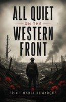 All Quiet on the Western Front: A Classic Novel of War, Brotherhood, and Lost Innocence B0HDK7VBV6 Book Cover